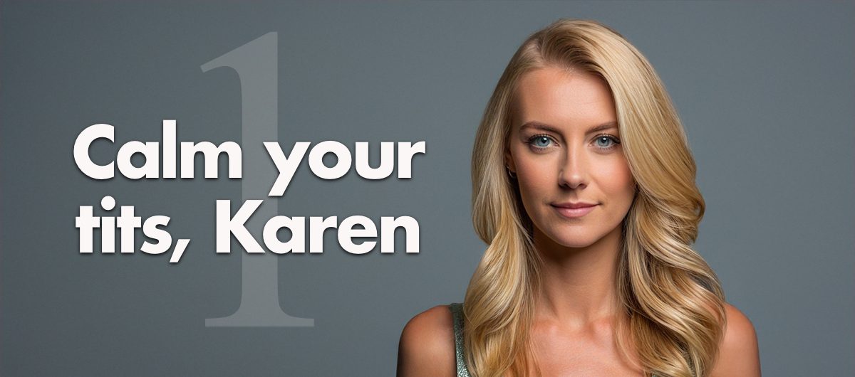 Calm your tits, Karen (Part 1 of 2)